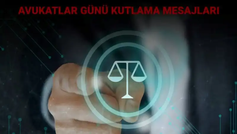 Avukatlar Günü Kutlaması: İşte En Anlamlı Mesajlar ve Sözler