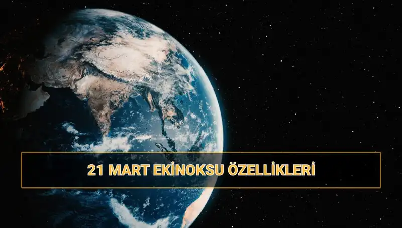 21 Mart Ekinoksu: İlkbaharın Güzelliğini Karşılamak İçin Neler Bilmeliyiz?