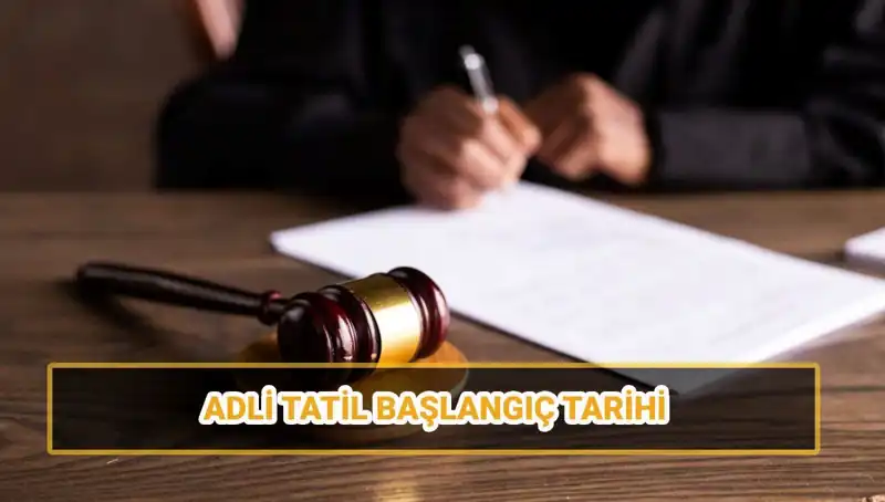 2025 Adli Tatil Tarihleri ve Davaların Süreci Hakkında Her Şey
