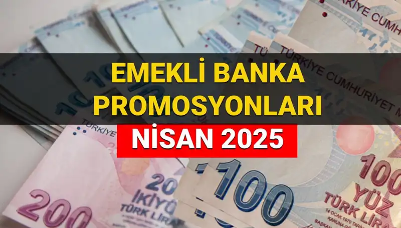 Emekli Banka Promosyonları 2025 Nisan’da Belli Oluyor: Hangi Banka Ne Kadar Ödeme Yapacak?